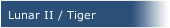 Lunar II / Tiger