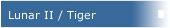 Lunar II / Tiger